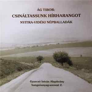 Ág Tibor - Csináltassunk Hírharangot - Nyitra-Vidéki Népballadák Mp3