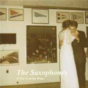 The Saxophones - If You're On The Water Mp3
