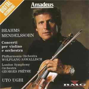Brahms, Mendelssohn, Uto Ughi, Philharmonia Orchestra, Wolfgang Sawallisch, London Symphony Orchestra, Georges Prêtre - Concerti Per Violino E Orchestra Mp3