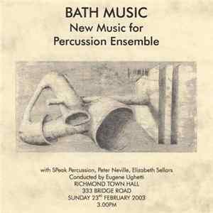 Speak Percussion, Peter Neville, Elizabeth Sellars Conducted By Eugene Ughetti - Bath Music: New Music for Percussion Ensemble Mp3