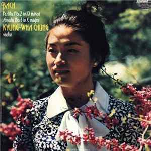 Bach / Kyung-Wha Chung - Bach -- Partita No. 2 In D Minor; Sonata No. 3 In C Major Mp3