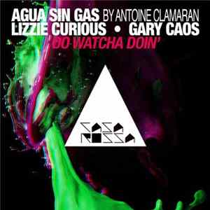 Agua Sin Gas By Antoine Clamaran, Lizzie Curious, Gary Caos - Do Watcha Doin' Mp3