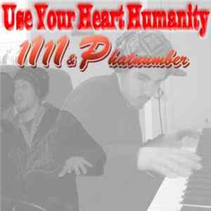 1111 & Phatnumber - Use Your Heart Humanity Mp3