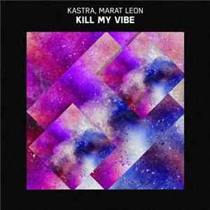 Kastra, Marat Leon - Kill My Vibe Mp3