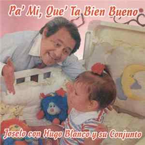 Joselo Con Hugo Blanco Y Su Conjunto - Pa' Mi, Que' Ta Bien Bueno Mp3