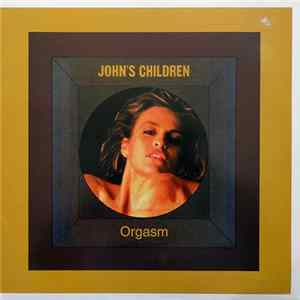 John's Children - Orgasm Mp3