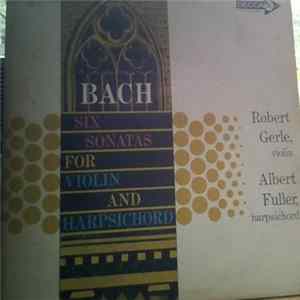 Bach, Robert Gerle, Albert Fuller - Bach: Six Sonatas for Violin and Harpsichord Mp3