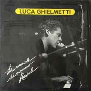 Luca Ghielmetti - Le Corniole Di Nonno Rassuli Mp3