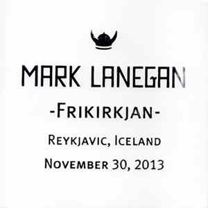 Mark Lanegan - -Frikirkjan- Reykjavic, Iceland November 30, 2013 Mp3