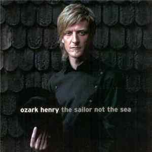 Ozark Henry - The Sailor Not The Sea Mp3