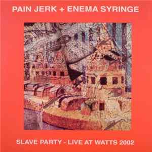 Pain Jerk + Enema Syringe - Slave Party - Live At Watts 2002 Mp3