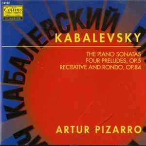 Artur Pizarro, Dmitry Kabalevsky - The Piano Sonatas, Four Preludes Op.5, Recitative And Rondo Op.84 Mp3