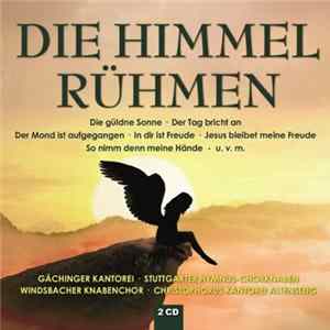 Gächinger Kantorei • Stuttgarter Hymnus-Chorknaben • Windsbacher Knabenchor • Christophorus Kantorei Altensteig - Die Himmel Rühmen Mp3