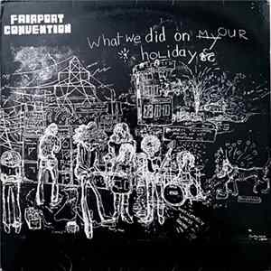 Fairport Convention - What We Did On Our Holidays Mp3