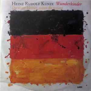 Heinz Rudolf Kunze - Wunderkinder / Du Wirst Kleiner, Wenn Du Weinst Mp3