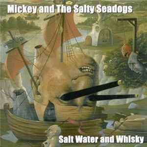Mickey And The Salty Seadogs - Salt Water And Whisky Mp3