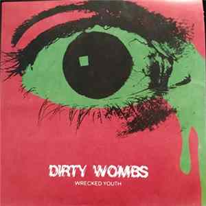 Dirty Wombs - Wrecked Youth Mp3