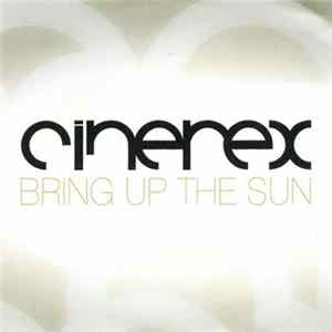 Cinerex - Bring Up The Sun Mp3
