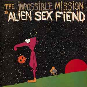 Alien Sex Fiend - The Impossible Mission Mp3