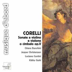 Corelli - Chiara Banchini, Jesper Christensen, Luciano Contini, Käthy Gohl - Sonate A Violino E Violone O Cimbalo Op.V Mp3