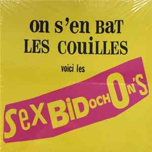 Sex Bidochon's - On S'En Bat Les Couilles Voici Les Sex Bidochon's Mp3