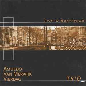 Amuedo Van Merwijk Vierdag Trio - Live In Amsterdam Mp3