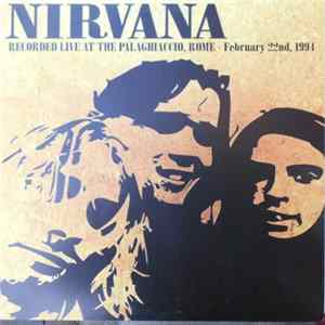 Nirvana - Recorded Live At The Palaghiaccio, Rome - February 22nd, 1994 Mp3
