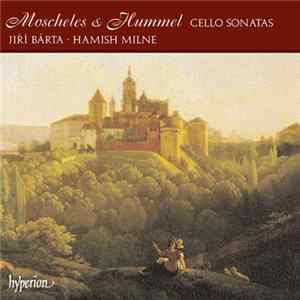 Moscheles & Hummel / Jiří Bárta • Hamish Milne - Cello Sonatas Mp3