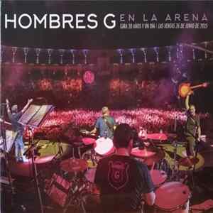 Hombres G - En La Arena. Gira 30 Años Y Un Día. Las Ventas 26 De Junio De 2015 Mp3