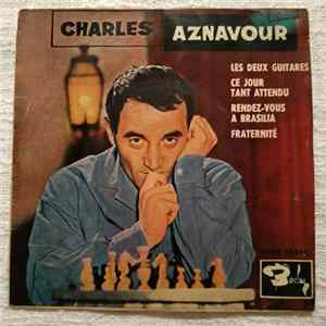 Charles Aznavour - Les Deux Guitares / Ce Jour Tant Attendu / Rendez-Vous à Brasilia / Fraternité Mp3