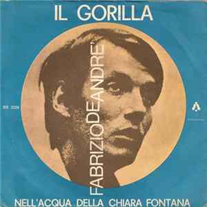 Fabrizio De Andre' - Il Gorilla / Nell'Acqua Della Chiara Fontana Mp3