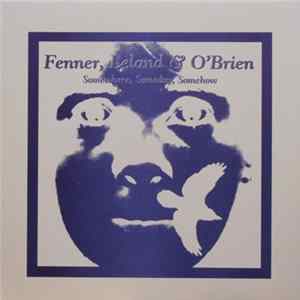 Fenner, Leland & O'Brien - Somewhere, Someday, Somehow Mp3