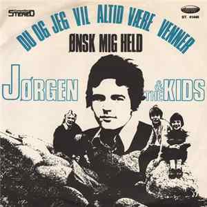 Jørgen & The Kids - Ønsk Mig Held / Du Og Jeg Vil Altid Være Venner Mp3