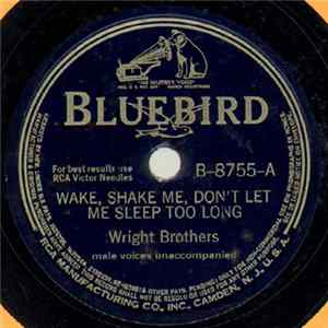 Wright Brothers - Wake, Shake Me, Don't Let Me Sleep Too Long / I Go Where You Want Me To Go Mp3