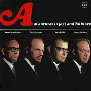 Bengt-Arne Wallin / Jan Johansson / Georg Riedel / Bengt Hallberg - Adventures In Jazz And Folklore Mp3