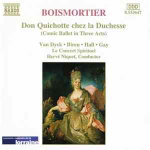 Boismortier - Van Dyck • Biren • Hall • Gay, Le Concert Spirituel, Hervé Niquet - Don Quichotte Chez La Duchesse (Comic Ballet In Three Acts) Mp3
