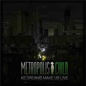Metropolis Child - As Dreams Make Us Live Mp3