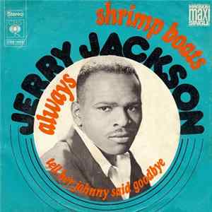 Jerry Jackson - Shrimp Boats / Always / Tell Her Johnny Said Goodbye Mp3
