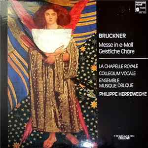 Bruckner - La Chapelle Royale, Collegium Vocale, Ensemble Musique Oblique, Philippe Herreweghe - Messe In E-Moll / Geistliche Chöre Mp3