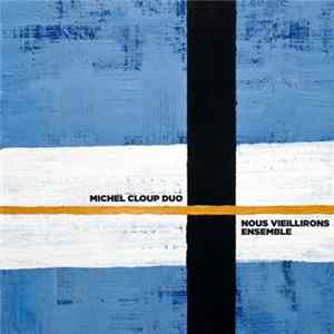 Michel Cloup Duo - Nous Vieillirons Ensemble Mp3