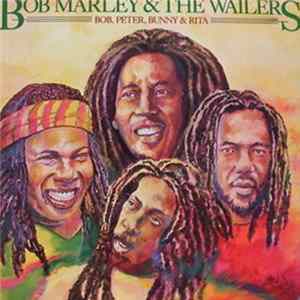 Bob Marley & The Wailers - Bob, Peter, Bunny & Rita Mp3