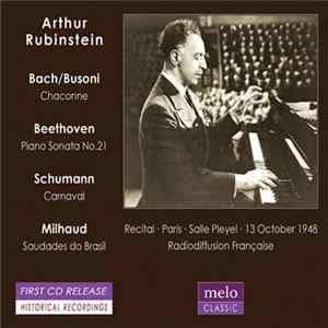 Arthur Rubinstein, Bach / Busoni, Beethoven, Schumann, Milhaud - Chaconne / Piano Sonata No.21 / Carnaval / Saudades Do Brasil (Recital Paris, Salle Pleyel, 13 October 1948) Mp3