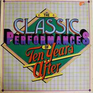 Ten Years After - The Classic Performances Of Ten Years After Mp3