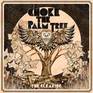 Choke The Palm Tree - The Clearing Mp3