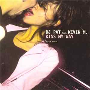 DJ Pat feat. Kevin M. - Kiss My Way Mp3