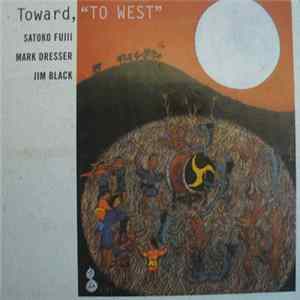 Satoko Fujii Trio - Toward, "To West" Mp3