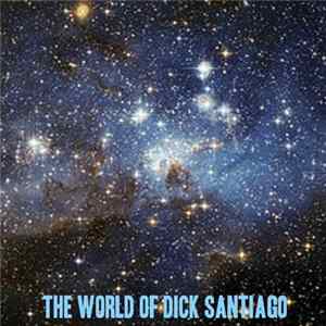 Dick Santiago - The World Of Dick Santiago Mp3