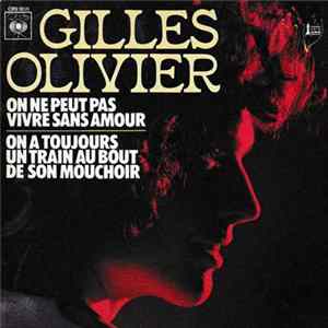Gilles Olivier - On Ne Peut Pas Vivre Sans Amour / On A Toujours Un Train Au Bout de Son Mouchoir Mp3