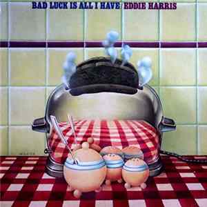 Eddie Harris - Bad Luck Is All I Have Mp3