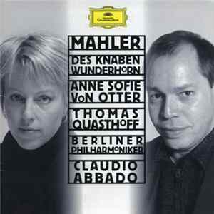 Mahler - Anne Sofie von Otter, Thomas Quasthoff, Berliner Philharmoniker, Claudio Abbado - Des Knaben Wunderhorn Mp3
